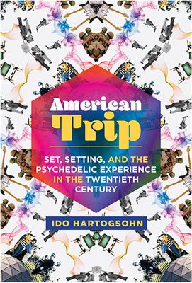 Book Review: American Trip: Set, Setting, and the Psychedelic Experience in the Twentieth Century